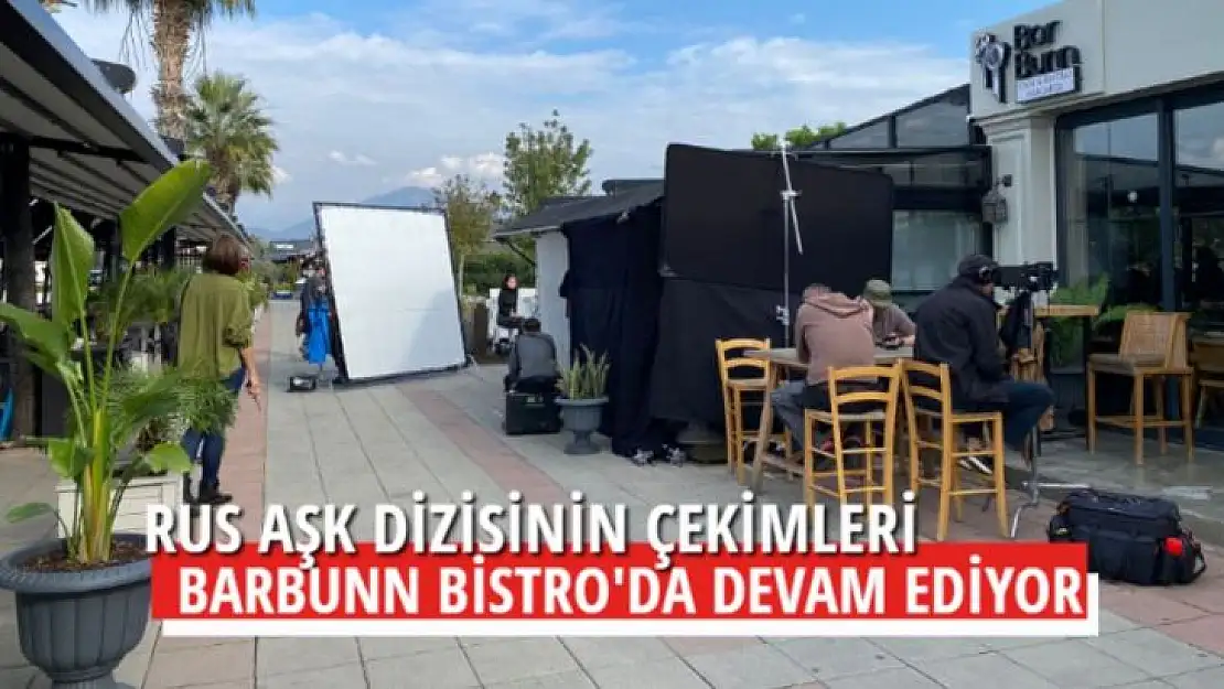 RUS AŞK DİZİSİNİN ÇEKİMLERİ BARBUNN'DA DEVAM EDİYOR