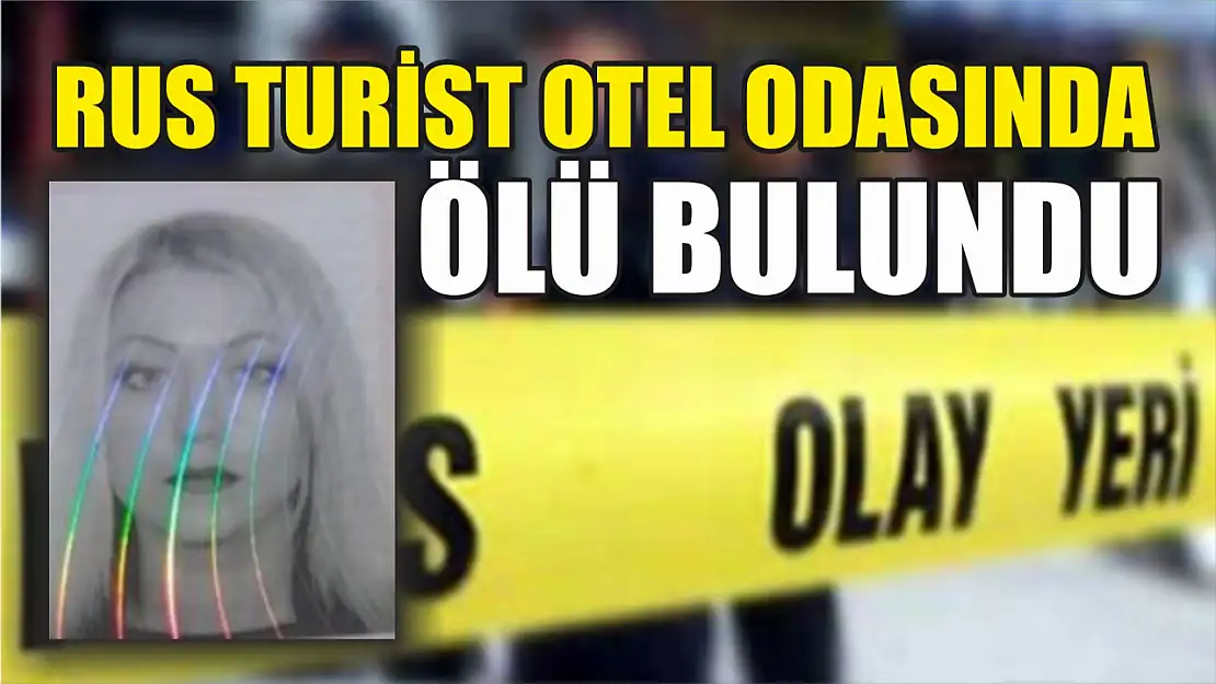 Rus turist otel odasında ölü bulundu