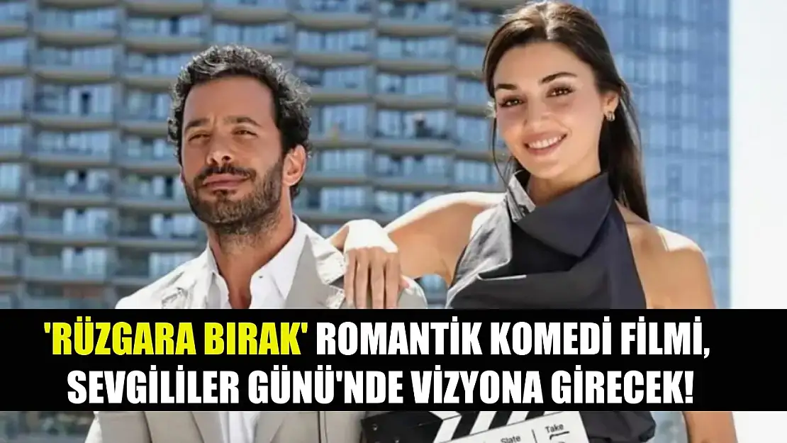 'Rüzgara Bırak' Romantik Komedi Filmi, Sevgililer Günü'nde Vizyona Girecek!