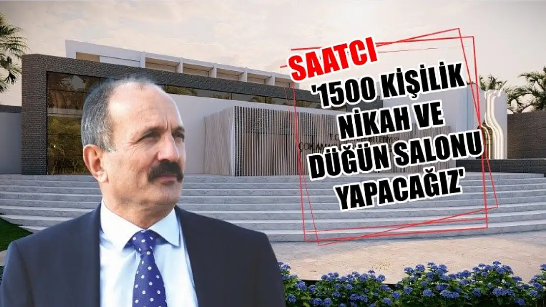 Saatcı,' 1500 Kişilik Nikah ve Düğün Salonu Yapacağız'