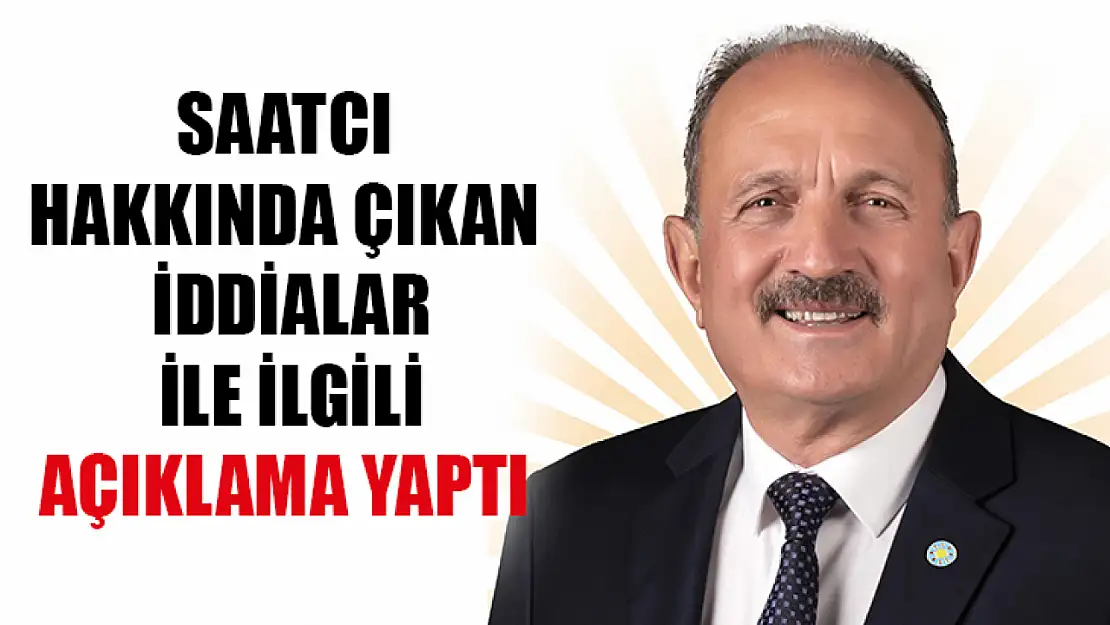 Saatcı, Hakkında Çıkan İddialar İle İlgili Açıklama Yaptı