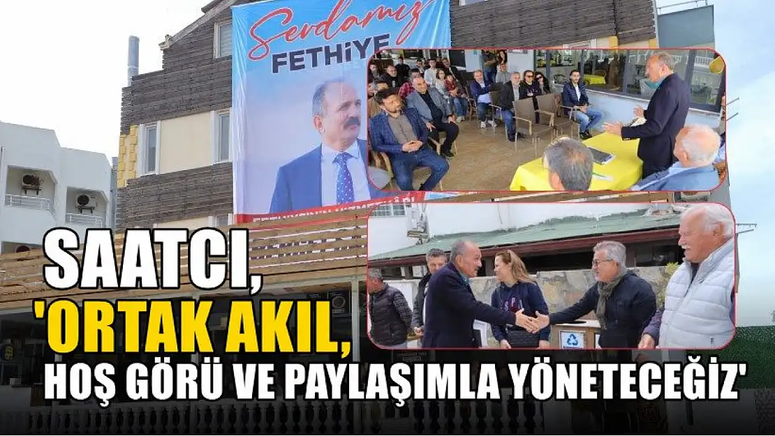 Saatcı 'Ortak akıl, hoş görü ve paylaşımla yöneteceğiz'