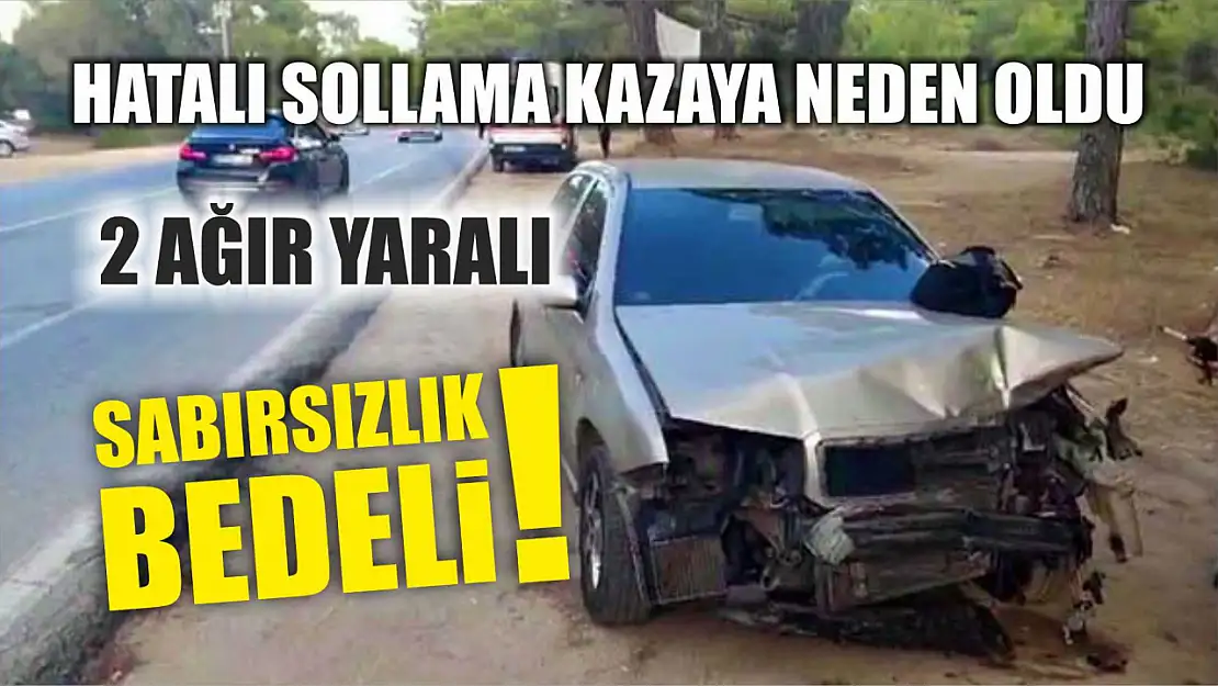 Sabırsızlık Bedeli! Hatalı sollama kazaya neden oldu: 2 ağır yaralı