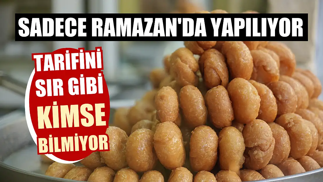 Sadece Ramazan'da yapılıyor, tarifini sır gibi kimse bilmiyor