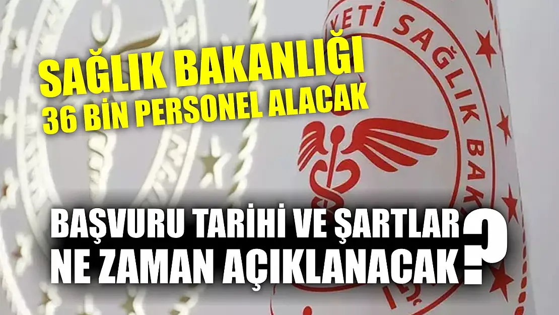 Sağlık Bakanlığı 36 Bin Personel Alacak: Başvuru Tarihi ve Şartlar Ne Zaman Açıklanacak