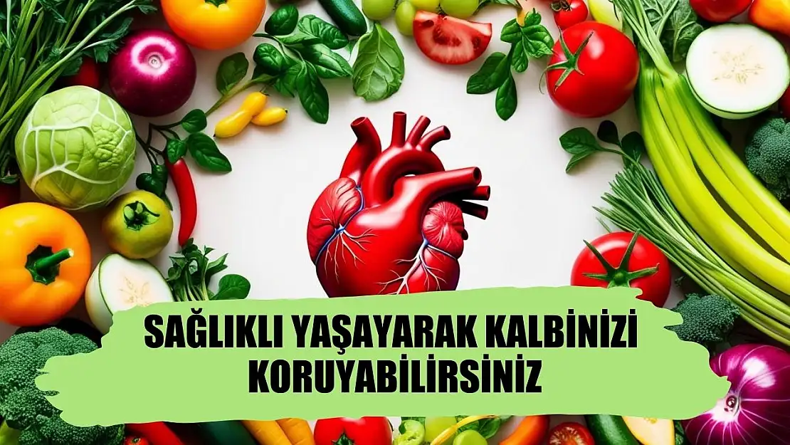 Sağlıklı yaşayarak kalbinizi koruyabilirsiniz