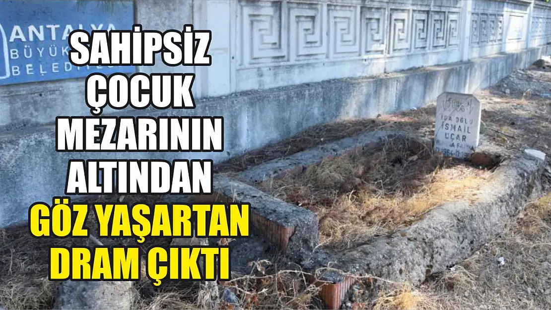 Sahipsiz çocuk mezarının altından göz yaşartan dram çıktı