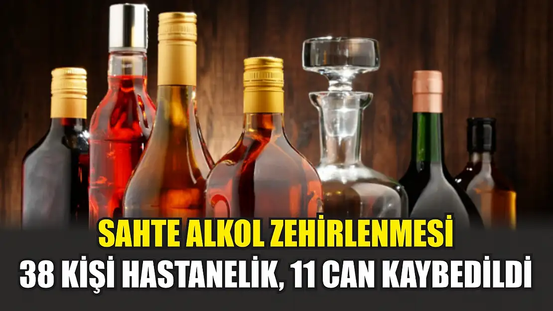 Sahte Alkol Zehirlenmesi: 38 Kişi Hastanelik, 11 Can Kaybedildi