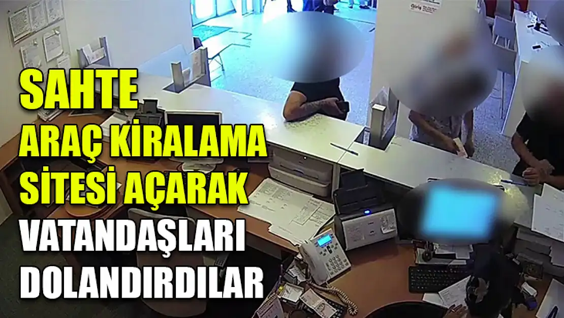 Sahte araç kiralama sitesi açarak vatandaşları dolandırdılar