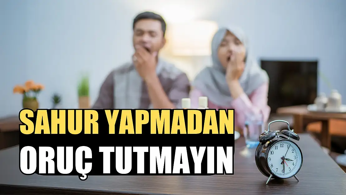 Sahur yapmadan oruç tutmayın