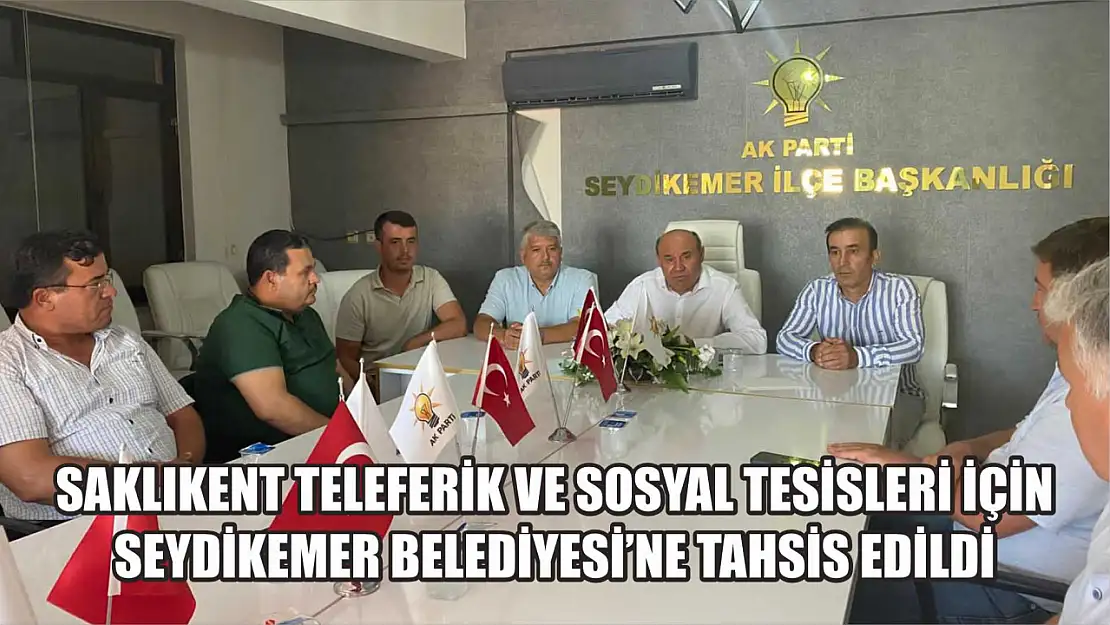 Saklıkent Teleferik ve Sosyal Tesisleri İçin Seydikemer Belediyesi'ne Tahsis Edildi Milletvekili Otgöz Açıkladı