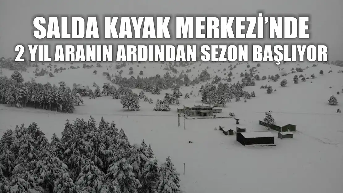 Salda Kayak Merkezi'nde 2 yıl aranın ardından sezon başlıyor