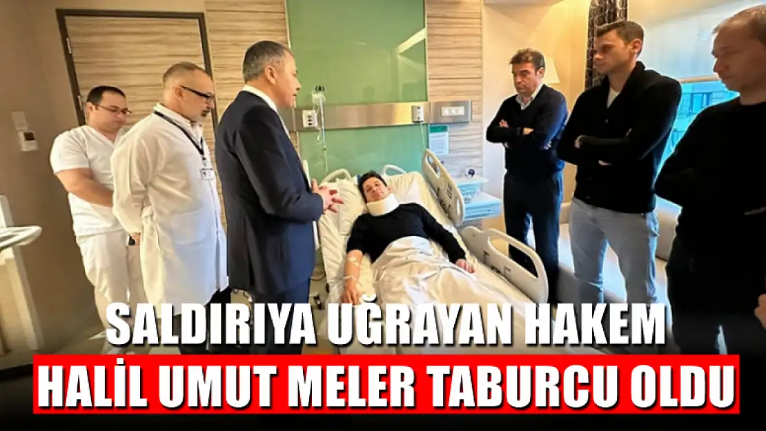 Saldırıya uğrayan hakem Halil Umut Meler taburcu oldu