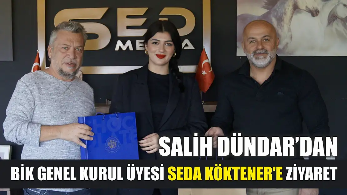 Salih Dündar'dan BİK Genel Kurul Üyesi Seda Köktener'e ziyaret