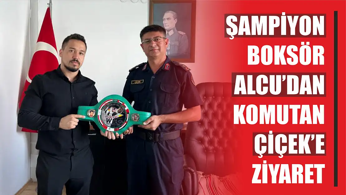 Şampiyon Boksör Alcu'dan Komutan Çiçek'e Ziyaret