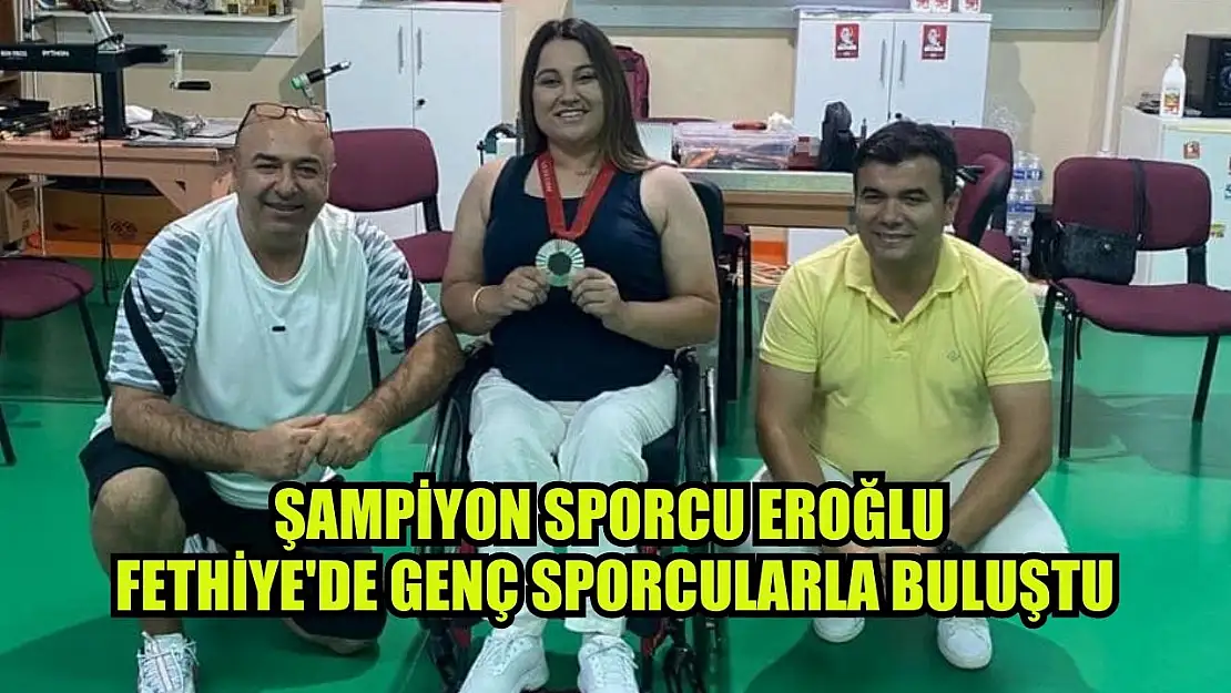 Şampiyon sporcu Eroğlu Fethiye'de genç sporcularla buluştu