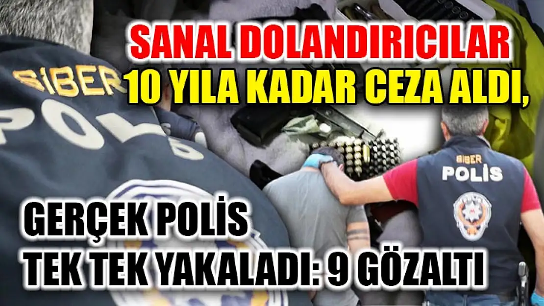 Sanal Dolandırıcılar 10 Yıla Kadar Ceza Aldı, Gerçek Polis Tek Tek Yakaladı: 9 Gözaltı