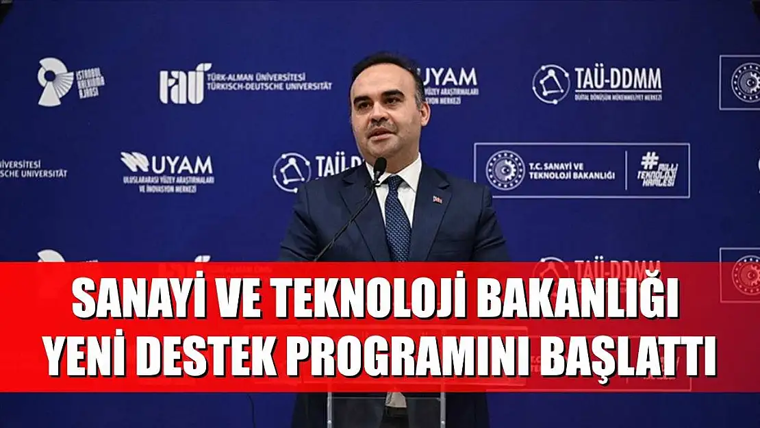 Sanayi ve Teknoloji Bakanlığı yeni destek programını başlattı