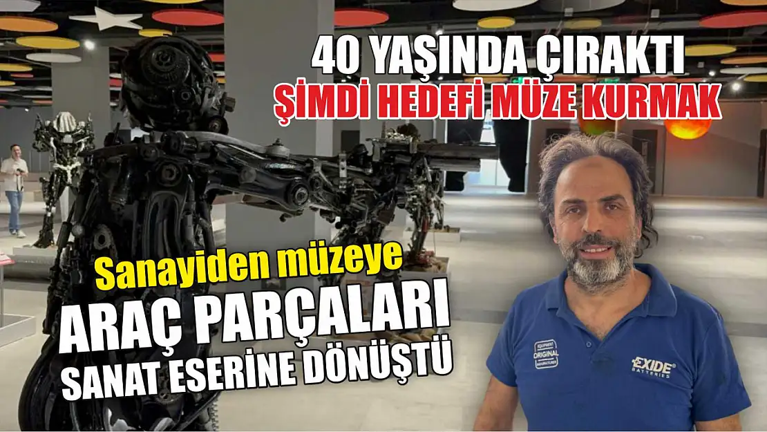 Sanayiden müzeye: Araç parçaları sanat eserine dönüştü