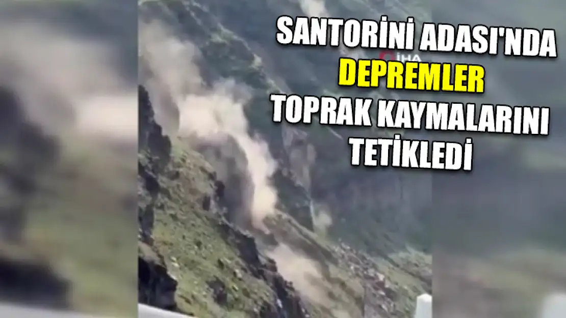 Santorini Adası'nda depremler toprak kaymalarını tetikledi