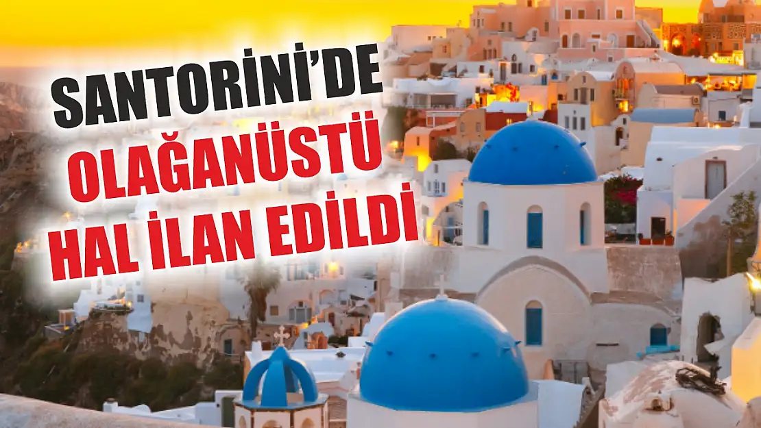 Santorini'de olağanüstü hal ilan edildi