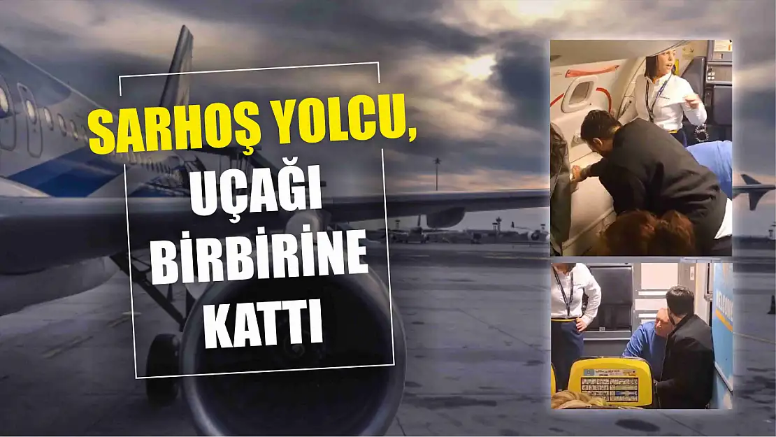 Sarhoş yolcu, uçağı birbirine kattı