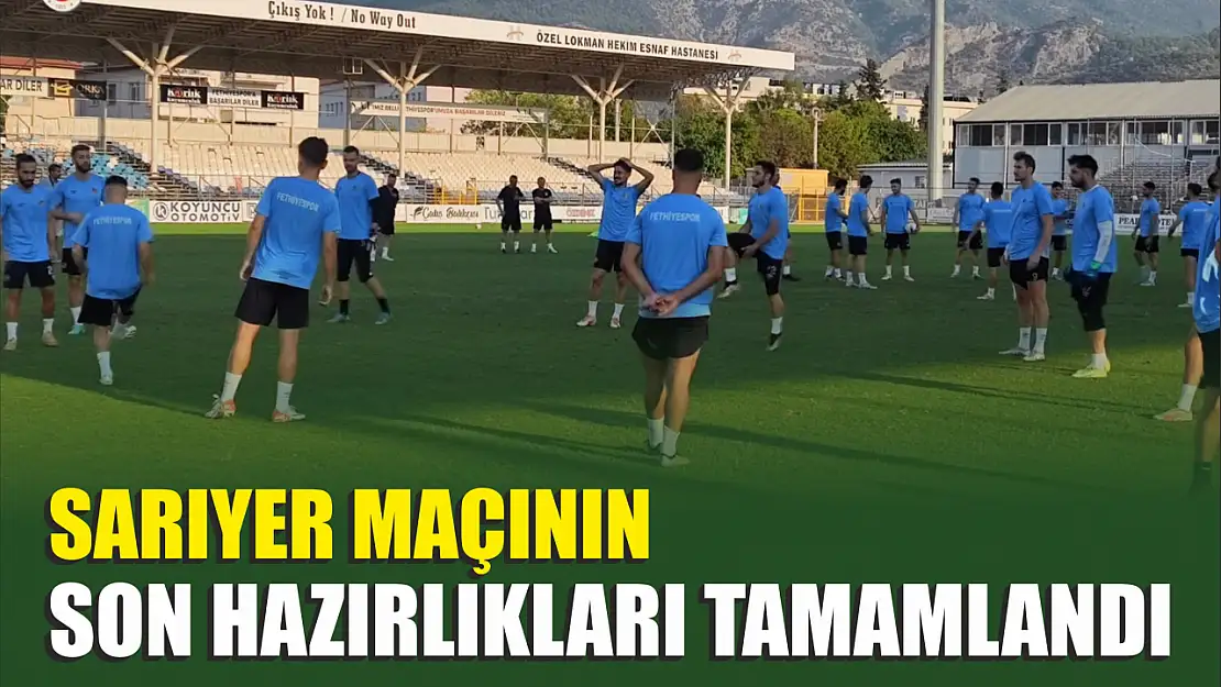 Sarıyer maçının son hazırlıkları tamamlandı