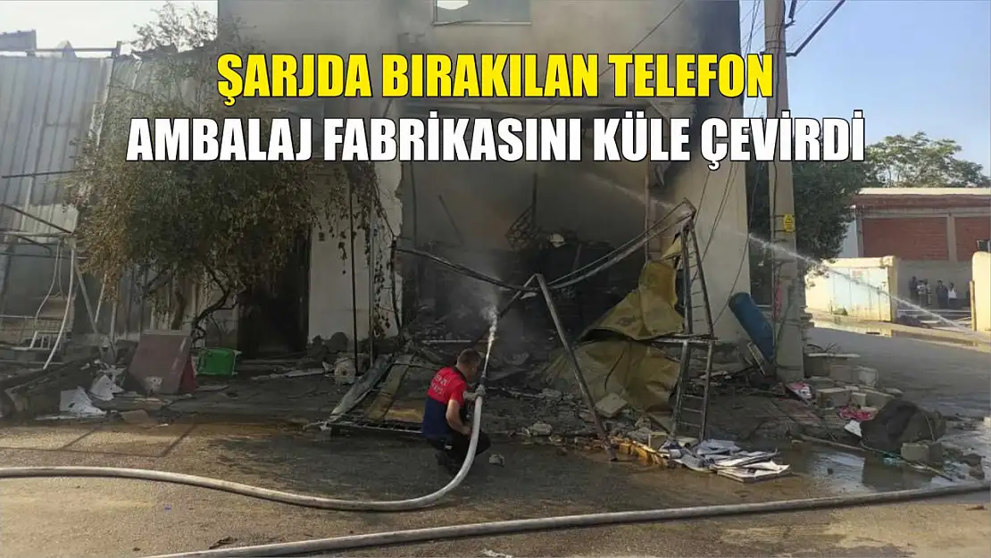 Şarjda bırakılan telefon, ambalaj fabrikasını küle çevirdi