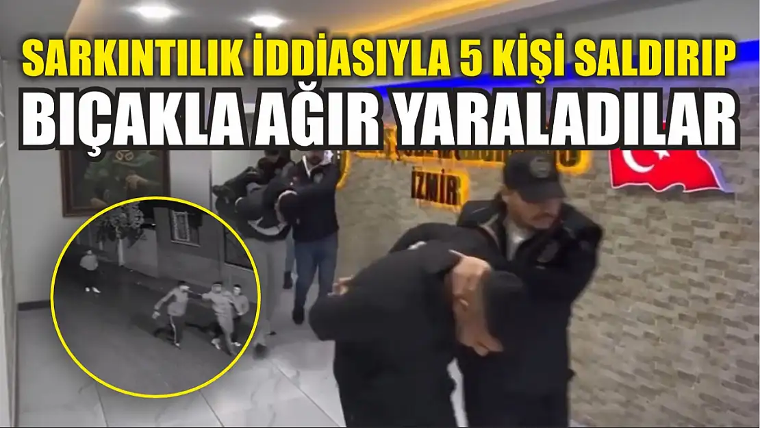 Sarkıntılık iddiasıyla 5 kişi saldırıp bıçakla ağır yaraladılar