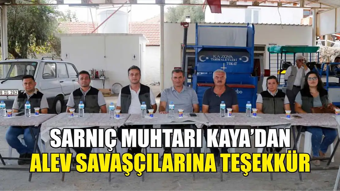 Sarnıç Muhtarı Kaya'dan alev savaşçılarına teşekkür