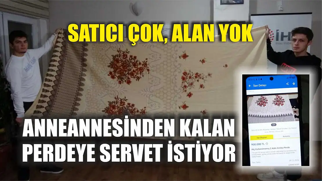 Satıcı çok, alan yok: Anneannesinden kalan perdeye servet istiyor