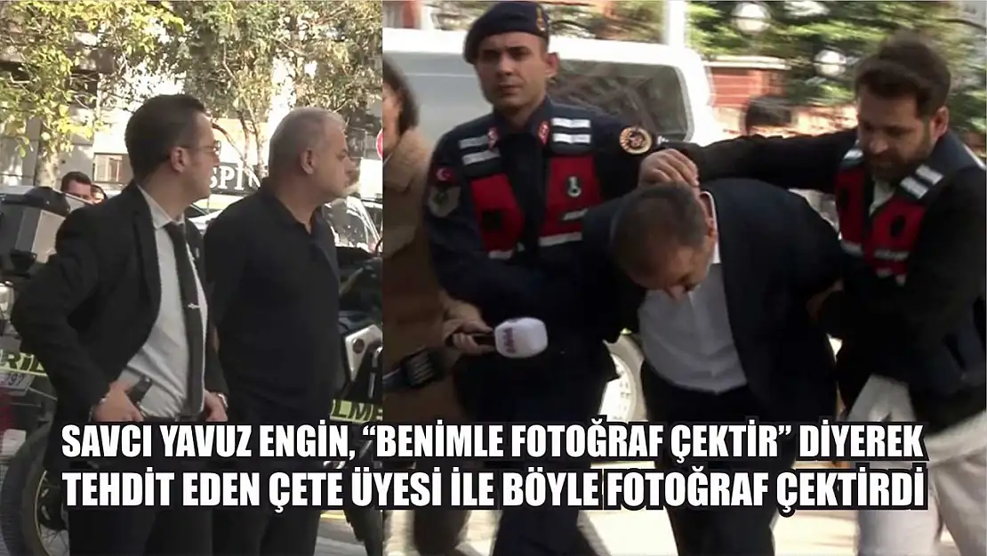 Savcı Yavuz Engin, 'Benimle fotoğraf çektir' diyerek tehdit eden çete üyesi ile böyle fotoğraf çektirdi