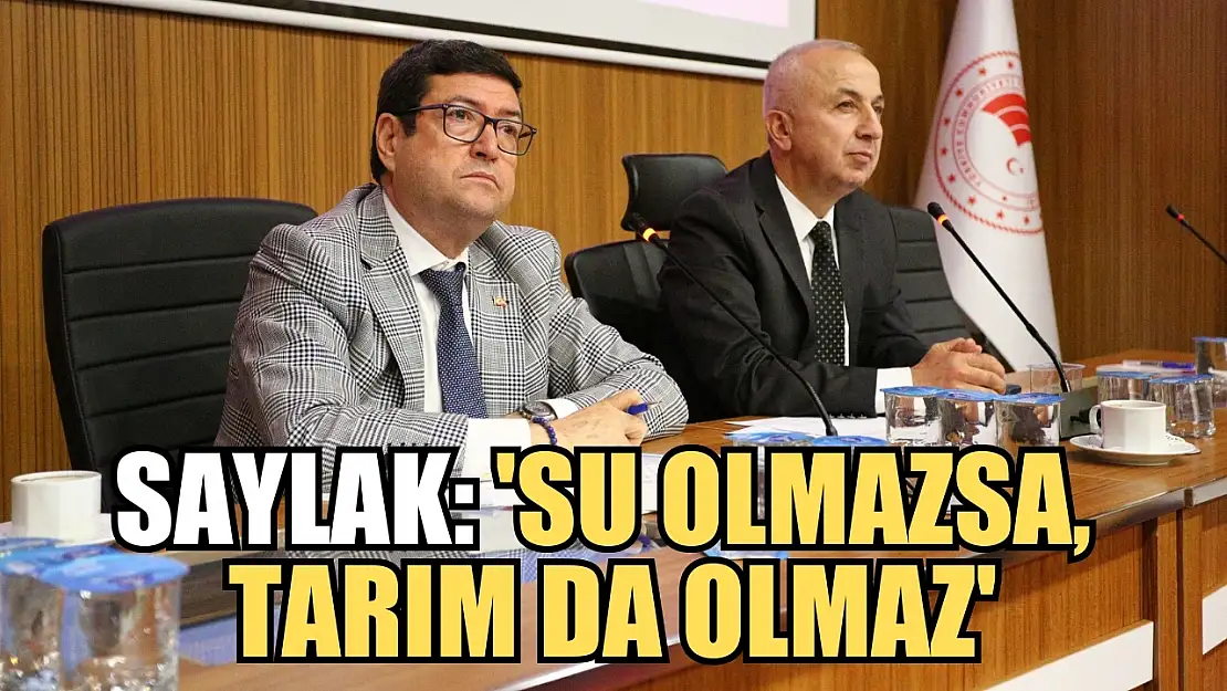 Saylak: 'Su Olmazsa, Tarım Da Olmaz'