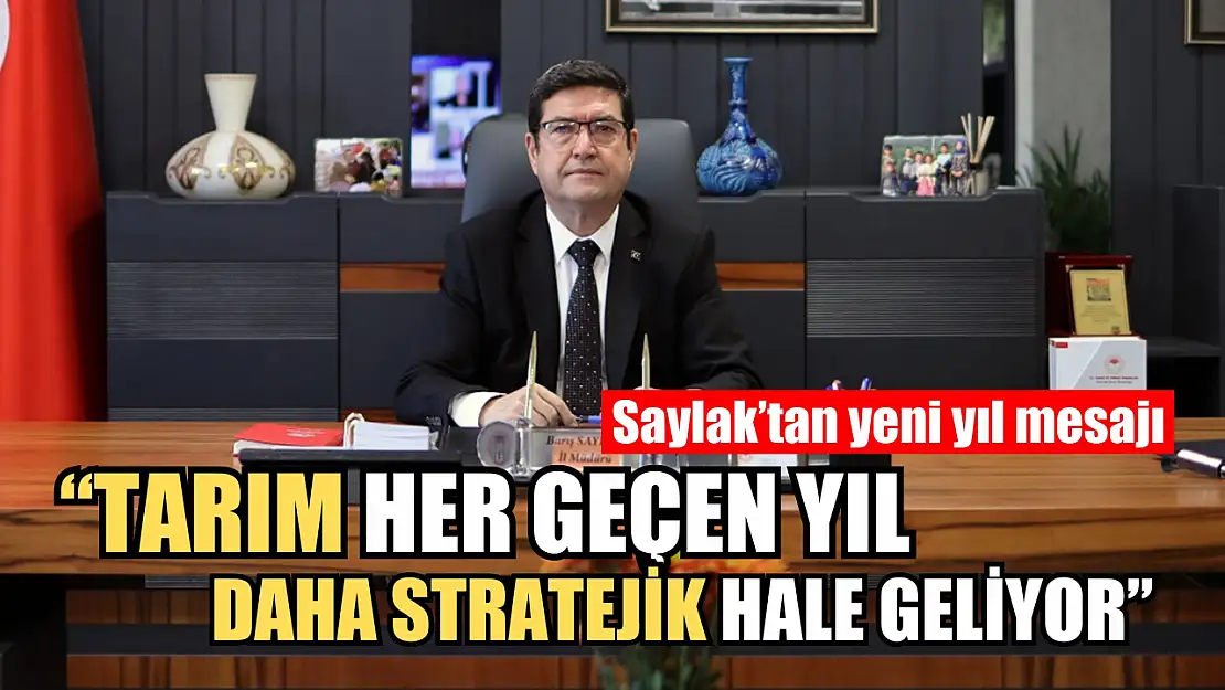 Saylak'tan yeni yıl mesajı: 'Tarım her geçen yıl daha stratejik hale geliyor'