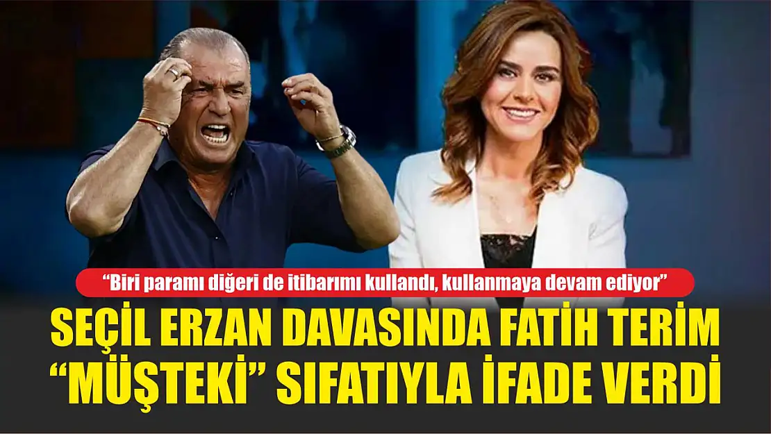 Seçil Erzan davasında Fatih Terim 'müşteki' sıfatıyla ifade verdi