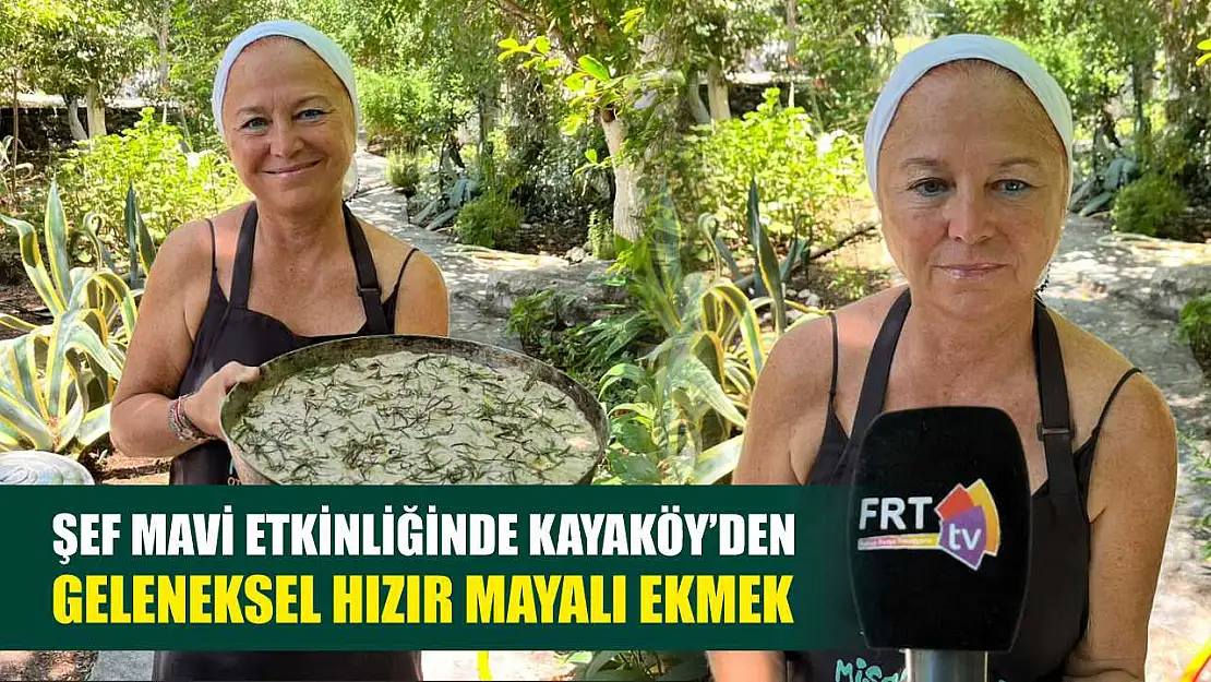Şef Mavi Etkinliğinde Kayaköy'den Geleneksel Hızır Mayalı Ekmek