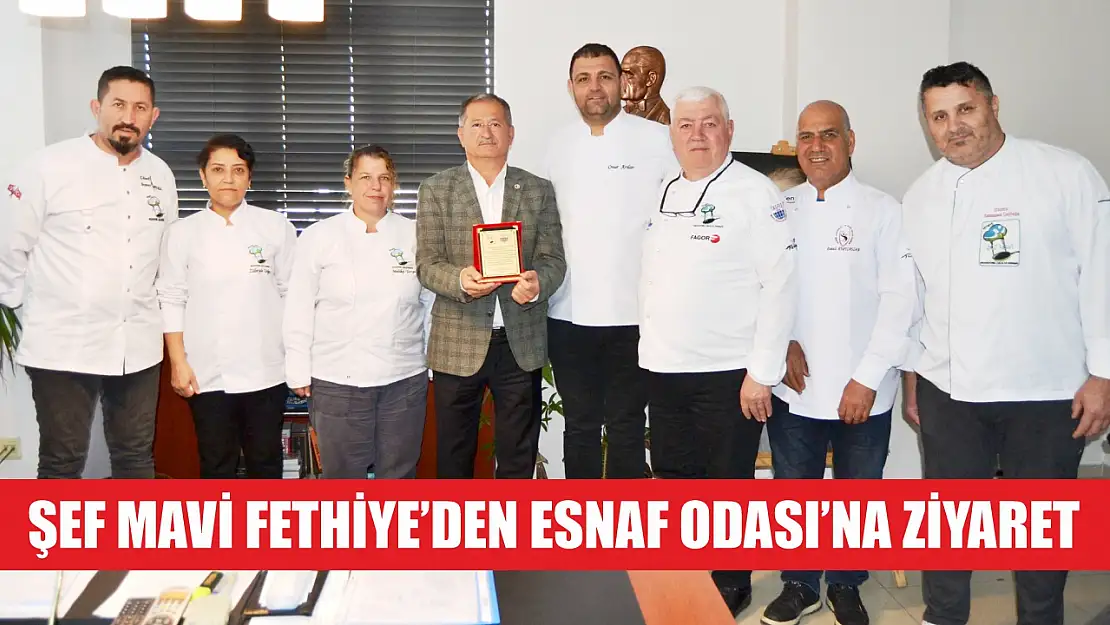 Şef Mavi Fethiye'den Esnaf Odası'na ziyaret