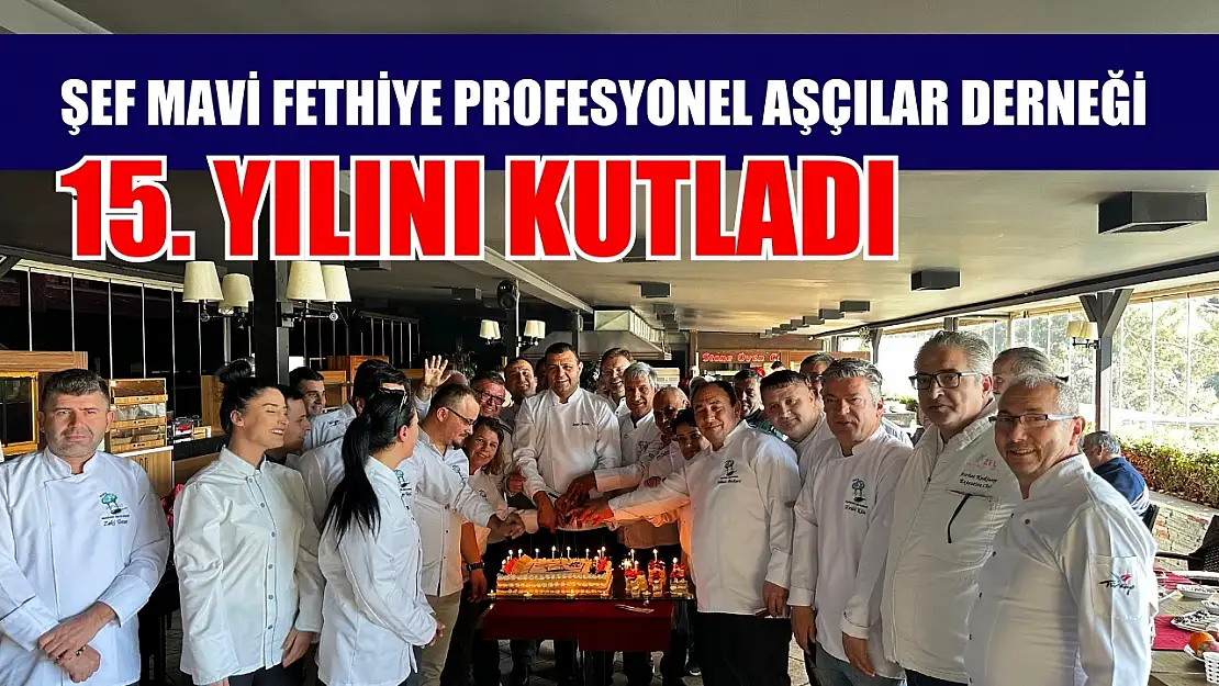 Şef Mavi Fethiye Profesyonel Aşçılar Derneği 15. yılını kutladı