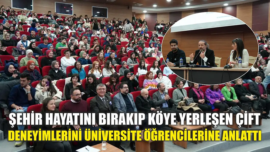 Şehir hayatını bırakıp köye yerleşen çift deneyimlerini üniversite öğrencilerine anlattı