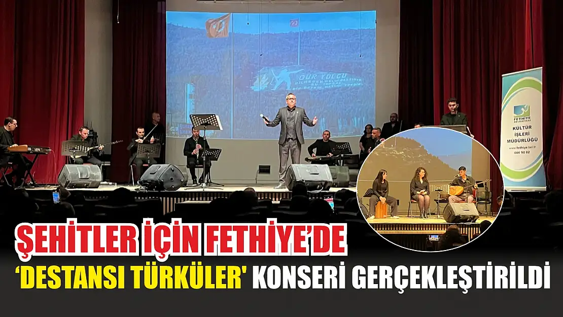 Şehitler için Fethiye'de 'Destansı Türküler' konseri gerçekleştirildi