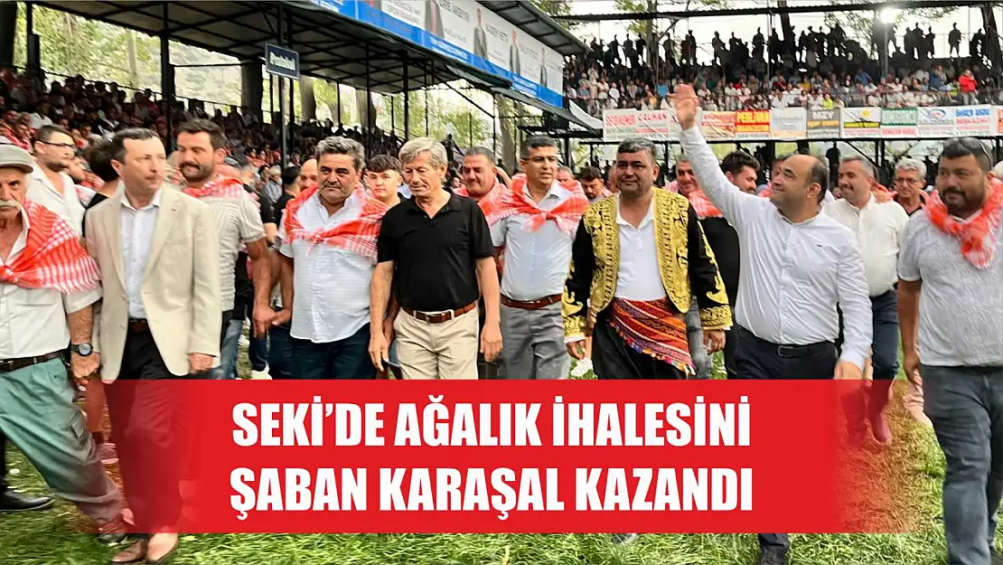 Seki'de Ağalık İhalesini Şaban Karaşal Kazandı