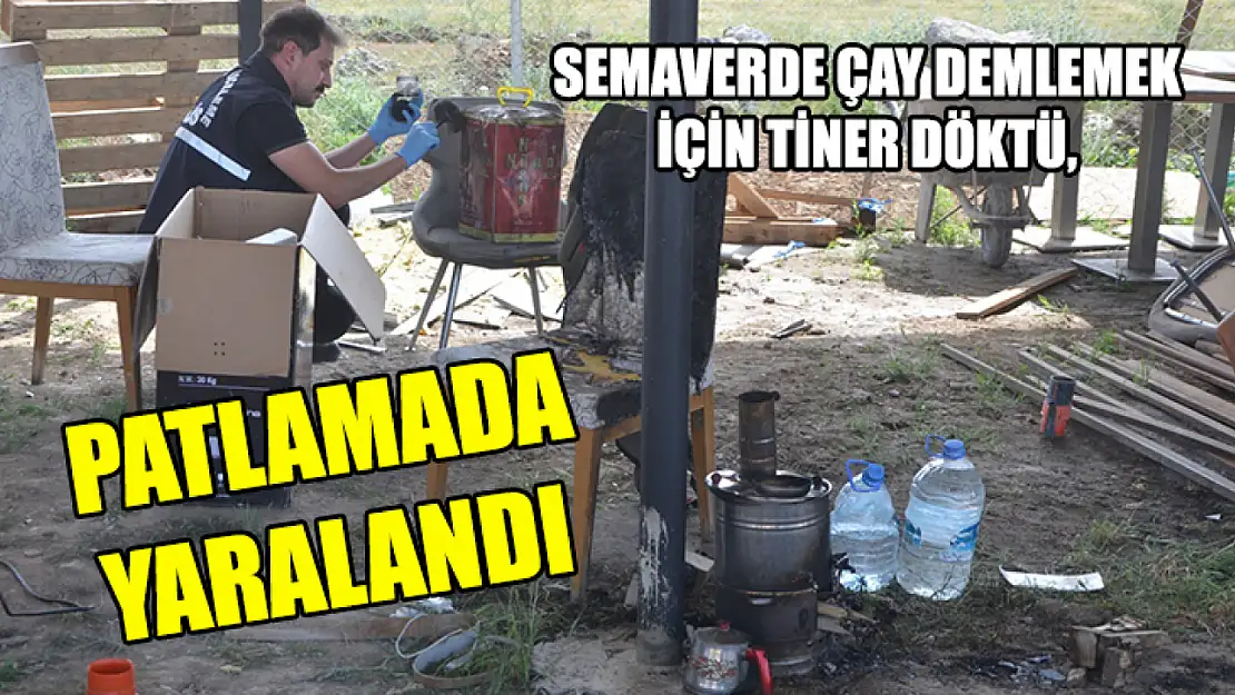 Semaverde Çay Demlemek İçin Tiner Döktü, Patlamada Yaralandı