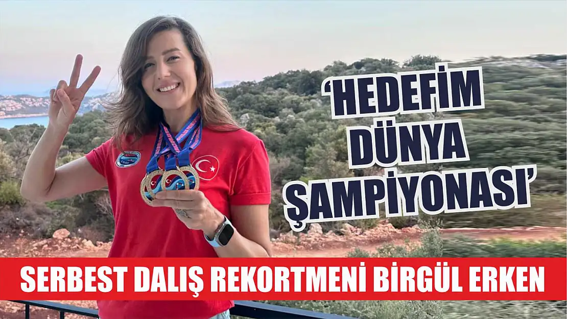 Serbest Dalış Rekortmeni Birgül Erken: 'Hedefim Dünya Şampiyonası'