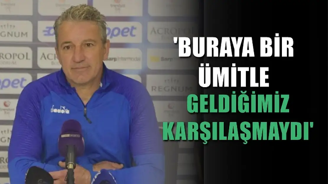 Serhat Güller, 'Buraya bir ümitle geldiğimiz karşılaşmaydı'