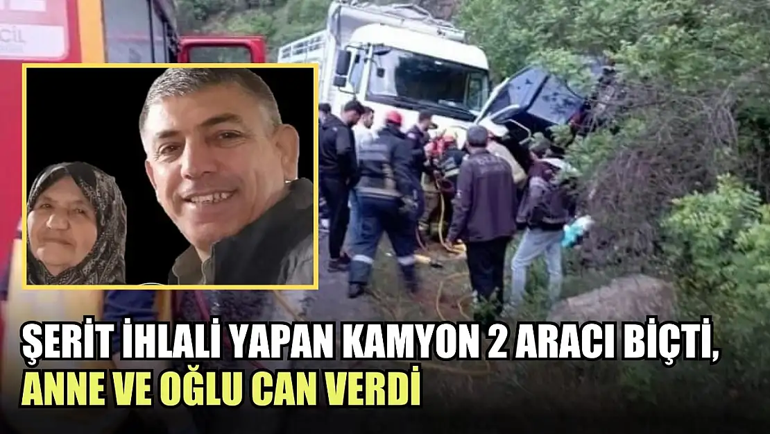 Şerit ihlali yapan kamyon 2 aracı biçti, anne ve oğlu can verdi