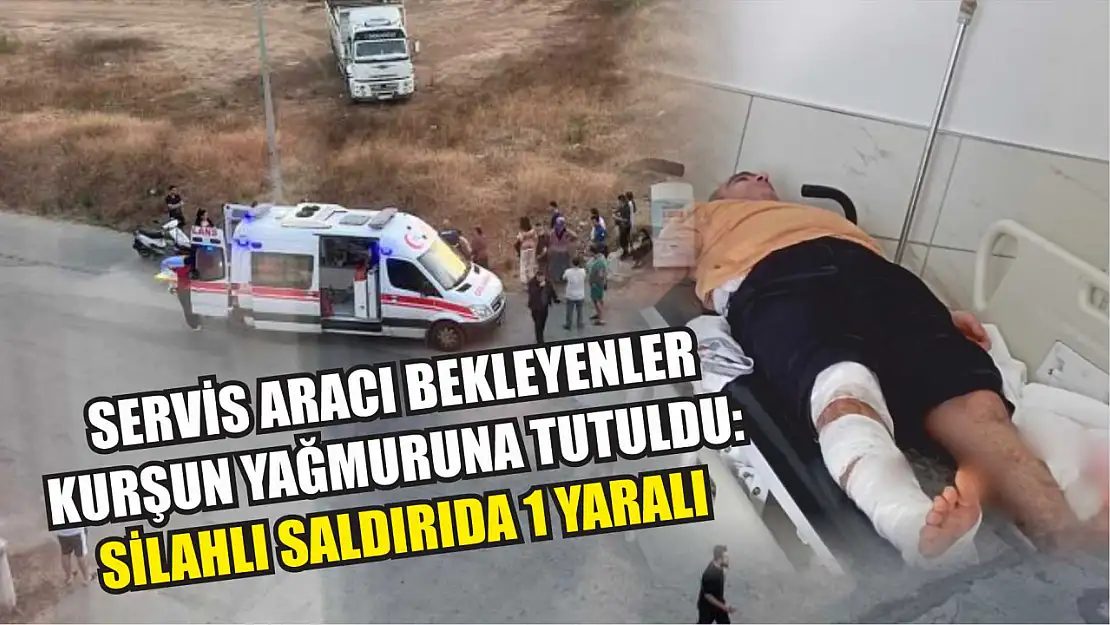 Servis aracı bekleyenler kurşun yağmuruna tutuldu: Silahlı Saldırıda 1 Yaralı