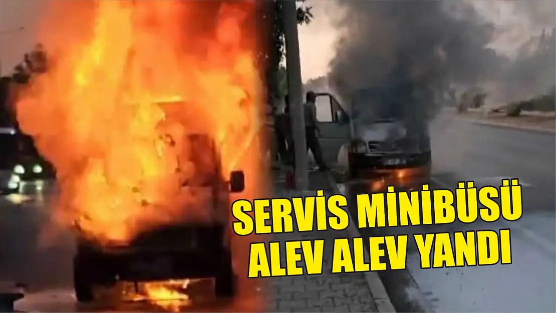 Servis minibüsü alev alev yandı