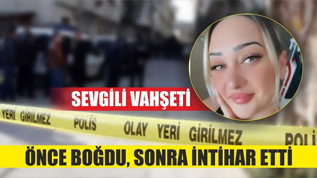 Sevgili Vahşeti Önce Boğdu, Sonra İntihar Etti