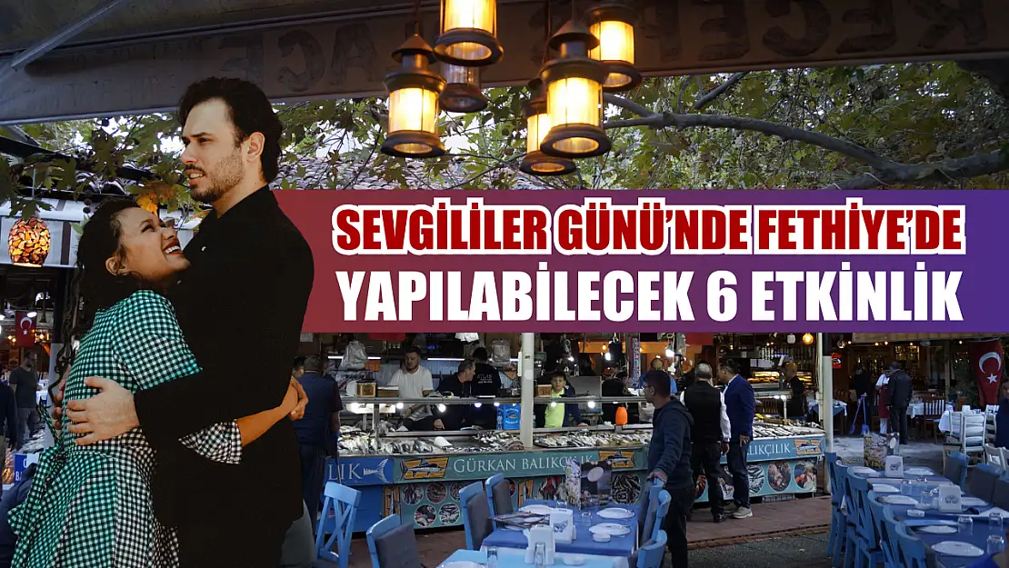 Sevgililer Günü'nde Fethiye'de Yapılabilecek 6 Etkinlik