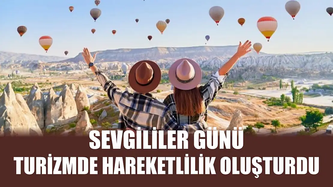 Sevgililer Günü turizmde hareketlilik oluşturdu